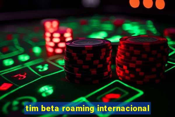 tim beta roaming internacional